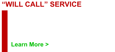 This service assists those needing service pickup every so often on your designated day. Container out on designated day by 7:00AM Learn More > “WILL CALL” SERVICE